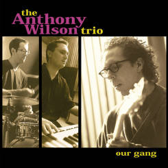 GROOVE NOTE - THE ANTHONY WILSON TRIO: Our Gang, 2LP 45rpm