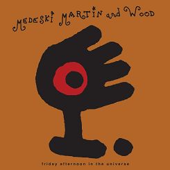 MEDESKI MARTIN AND WOOD - FRIDAY AFTERNOON IN THE UNIVERSE