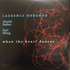 LAURENCE HOBGOOD, CHARLIE HADEN, KURT ELLING: When The Heart Dances, 2LP, NAIM