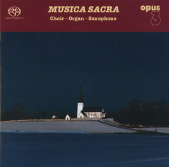 OPUS 3 - MUSICA SACRA  The Erik Westberg Vocal Ensemble   Choir - Organ - Saxophone  Stereo Hybrid SACD