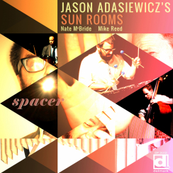 DELMARK RECORDS - JASON ADASIEWICZ'S SUN ROOMS: Spacer